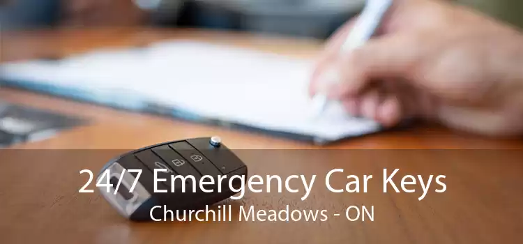 24/7 Emergency Car Keys Churchill Meadows - ON