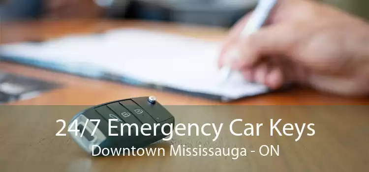24/7 Emergency Car Keys Downtown Mississauga - ON