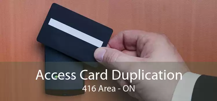 Access Card Duplication 416 Area - ON