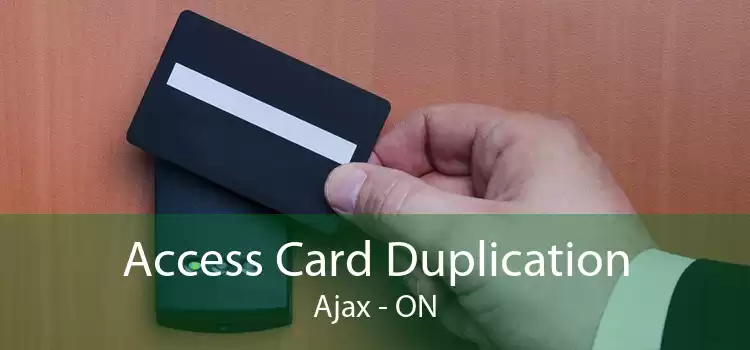 Access Card Duplication Ajax - ON