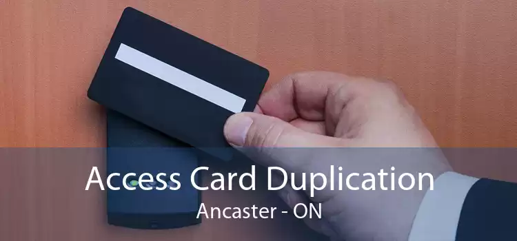 Access Card Duplication Ancaster - ON