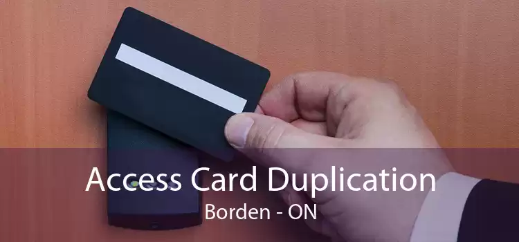 Access Card Duplication Borden - ON