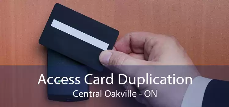 Access Card Duplication Central Oakville - ON