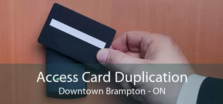 Access Card Duplication Downtown Brampton - ON