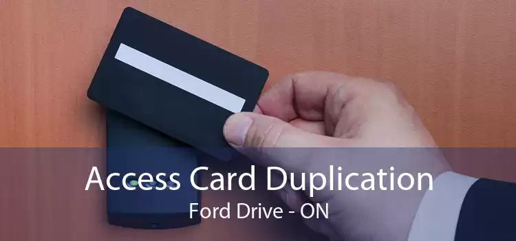 Access Card Duplication Ford Drive - ON