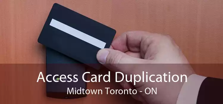 Access Card Duplication Midtown Toronto - ON