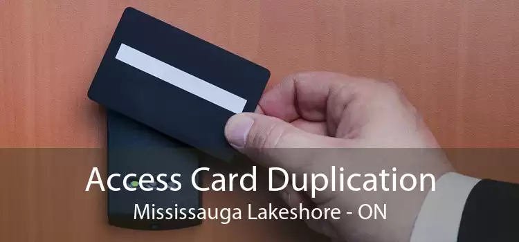 Access Card Duplication Mississauga Lakeshore - ON
