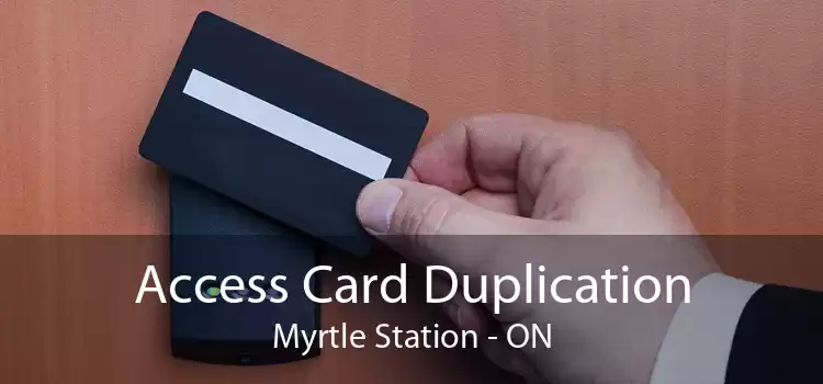 Access Card Duplication Myrtle Station - ON
