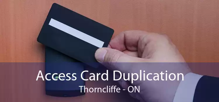 Access Card Duplication Thorncliffe - ON
