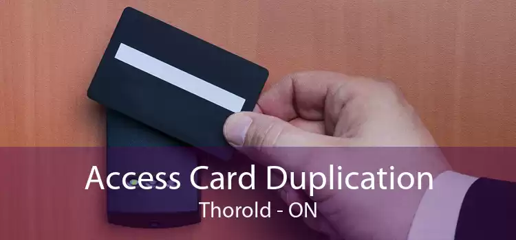 Access Card Duplication Thorold - ON