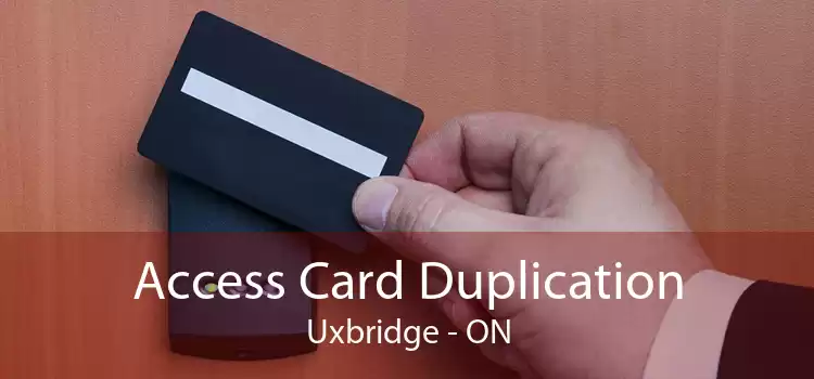 Access Card Duplication Uxbridge - ON