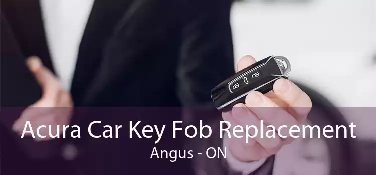 Acura Car Key Fob Replacement Angus - ON
