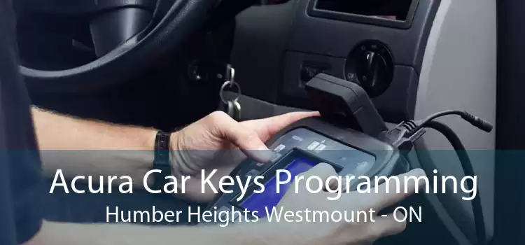 Acura Car Keys Programming Humber Heights Westmount - ON