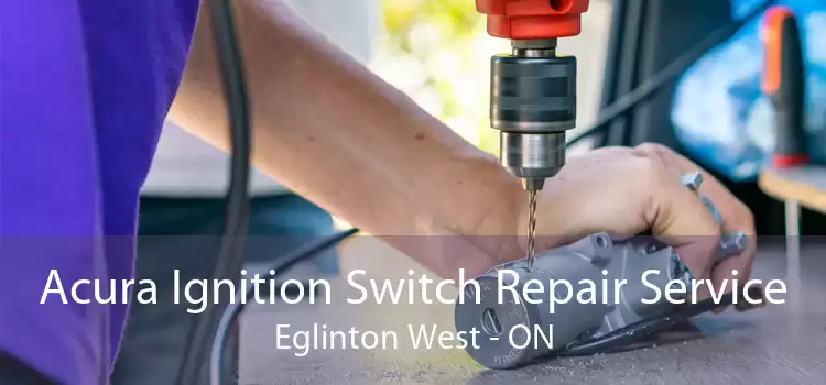 Acura Ignition Switch Repair Service Eglinton West - ON