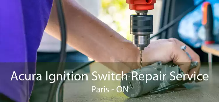 Acura Ignition Switch Repair Service Paris - ON