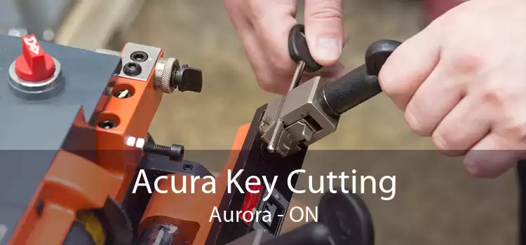 Acura Key Cutting Aurora - ON