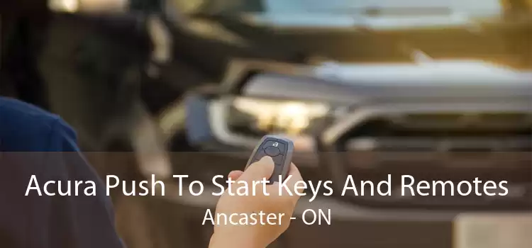 Acura Push To Start Keys And Remotes Ancaster - ON