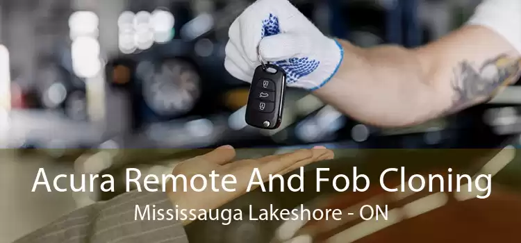 Acura Remote And Fob Cloning Mississauga Lakeshore - ON