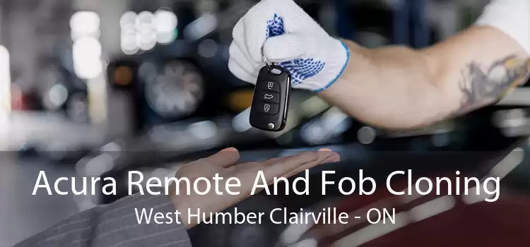 Acura Remote And Fob Cloning West Humber Clairville - ON