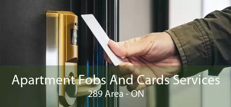 Apartment Fobs And Cards Services 289 Area - ON