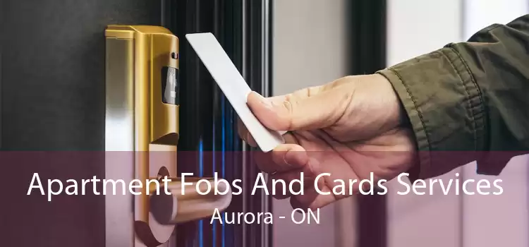 Apartment Fobs And Cards Services Aurora - ON