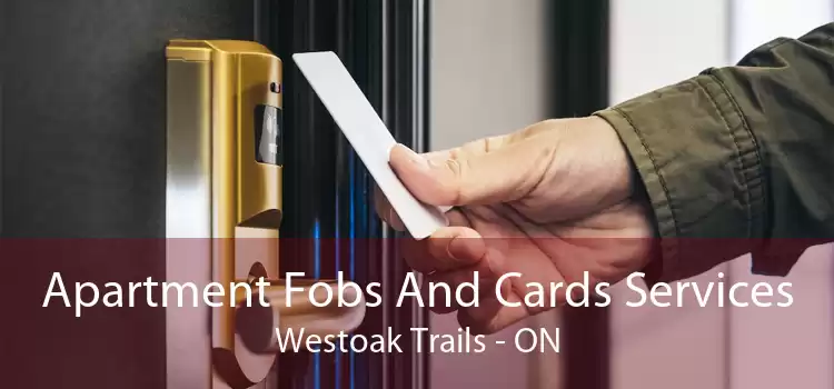 Apartment Fobs And Cards Services Westoak Trails - ON
