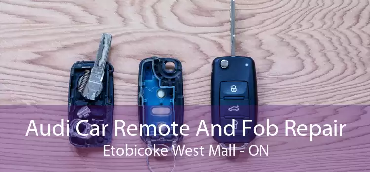 Audi Car Remote And Fob Repair Etobicoke West Mall - ON