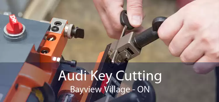 Audi Key Cutting Bayview Village - ON