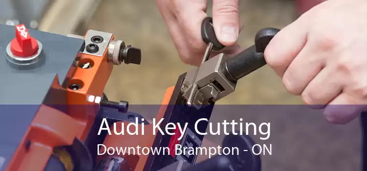 Audi Key Cutting Downtown Brampton - ON