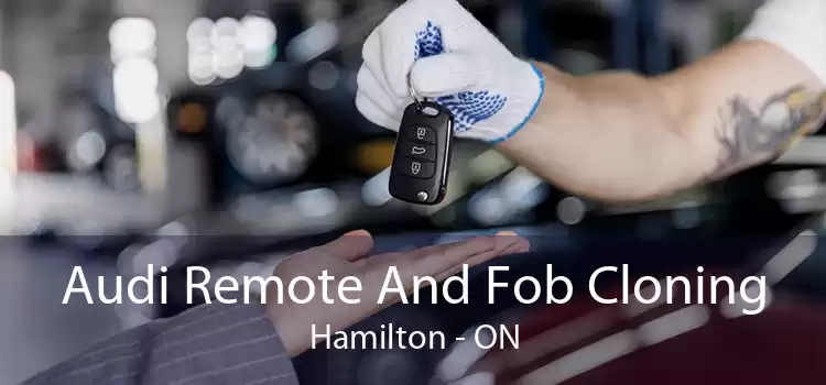 Audi Remote And Fob Cloning Hamilton - ON
