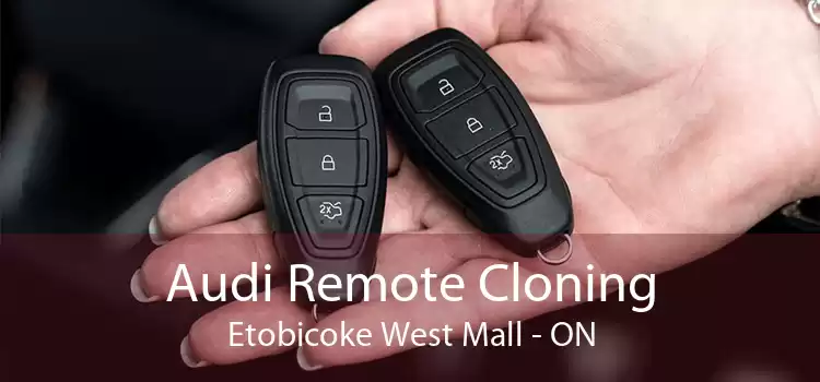 Audi Remote Cloning Etobicoke West Mall - ON