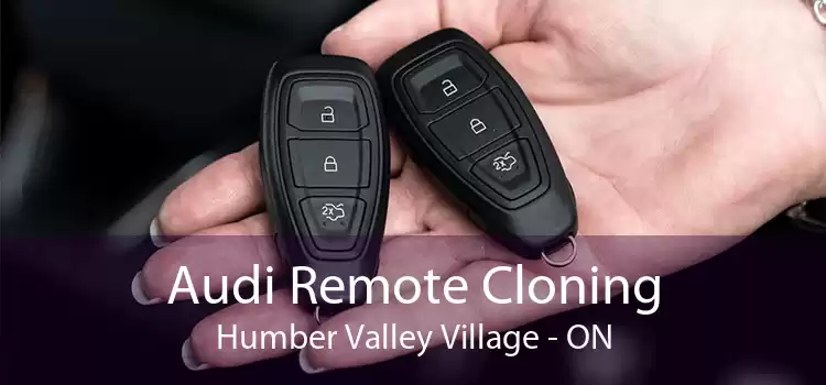 Audi Remote Cloning Humber Valley Village - ON