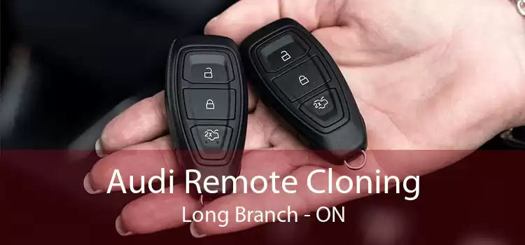 Audi Remote Cloning Long Branch - ON