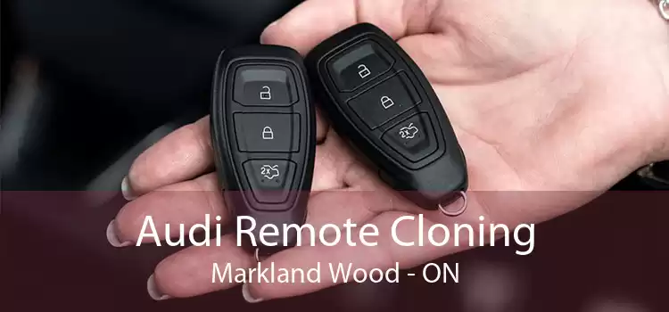 Audi Remote Cloning Markland Wood - ON