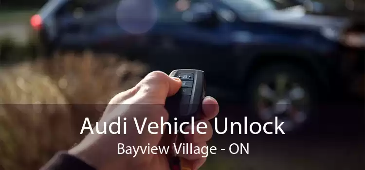 Audi Vehicle Unlock Bayview Village - ON