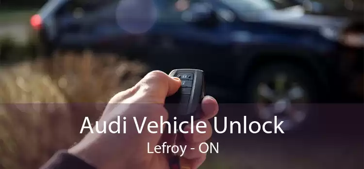 Audi Vehicle Unlock Lefroy - ON