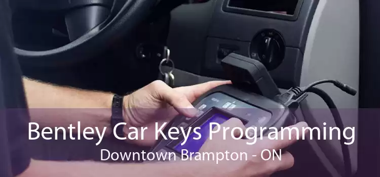 Bentley Car Keys Programming Downtown Brampton - ON