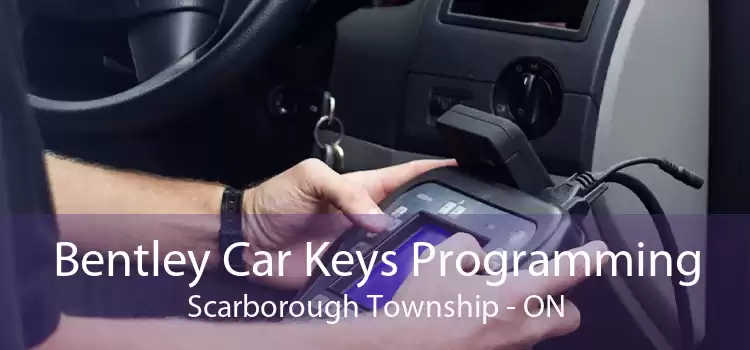Bentley Car Keys Programming Scarborough Township - ON