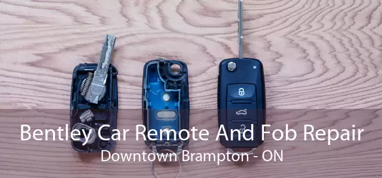 Bentley Car Remote And Fob Repair Downtown Brampton - ON