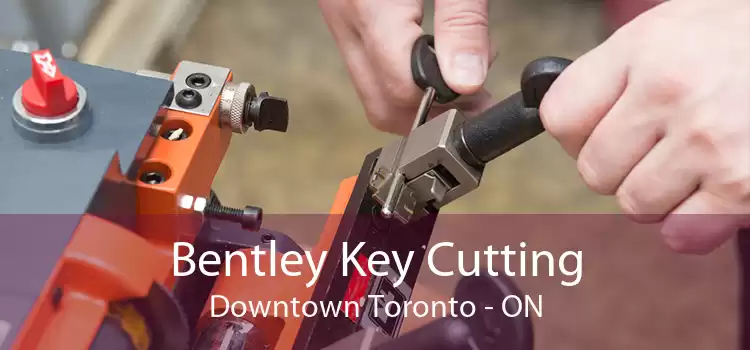 Bentley Key Cutting Downtown Toronto - ON