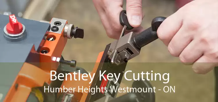 Bentley Key Cutting Humber Heights Westmount - ON