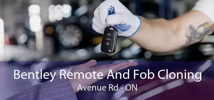 Bentley Remote And Fob Cloning Avenue Rd - ON