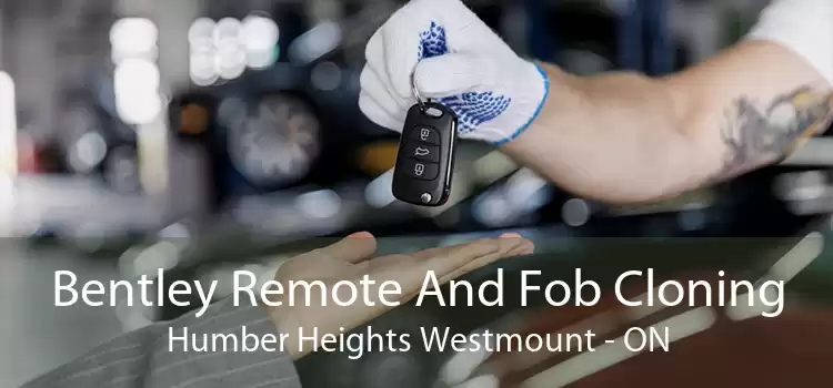 Bentley Remote And Fob Cloning Humber Heights Westmount - ON