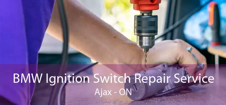 BMW Ignition Switch Repair Service Ajax - ON