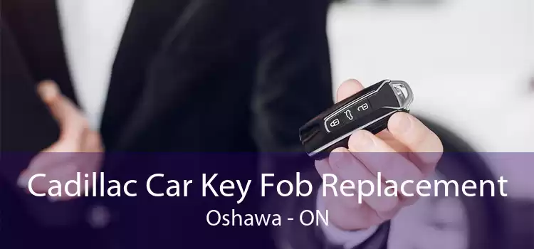 Cadillac Car Key Fob Replacement Oshawa - ON