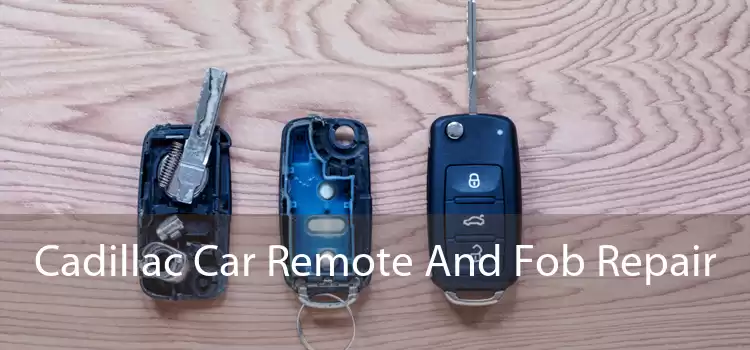 Cadillac Car Remote And Fob Repair 