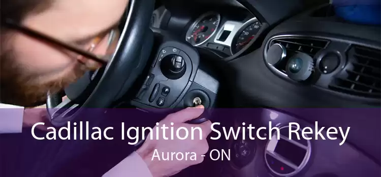 Cadillac Ignition Switch Rekey Aurora - ON