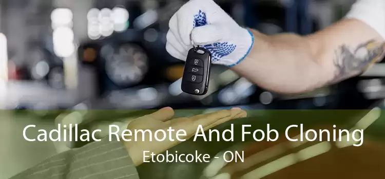 Cadillac Remote And Fob Cloning Etobicoke - ON
