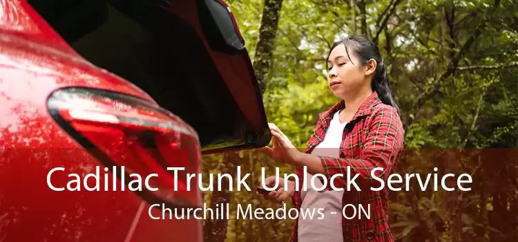 Cadillac Trunk Unlock Service Churchill Meadows - ON