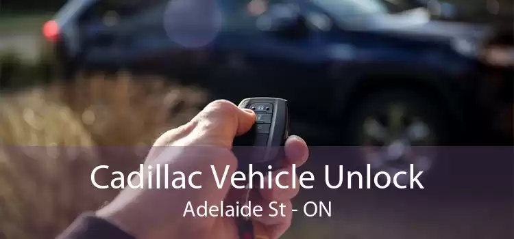 Cadillac Vehicle Unlock Adelaide St - ON
